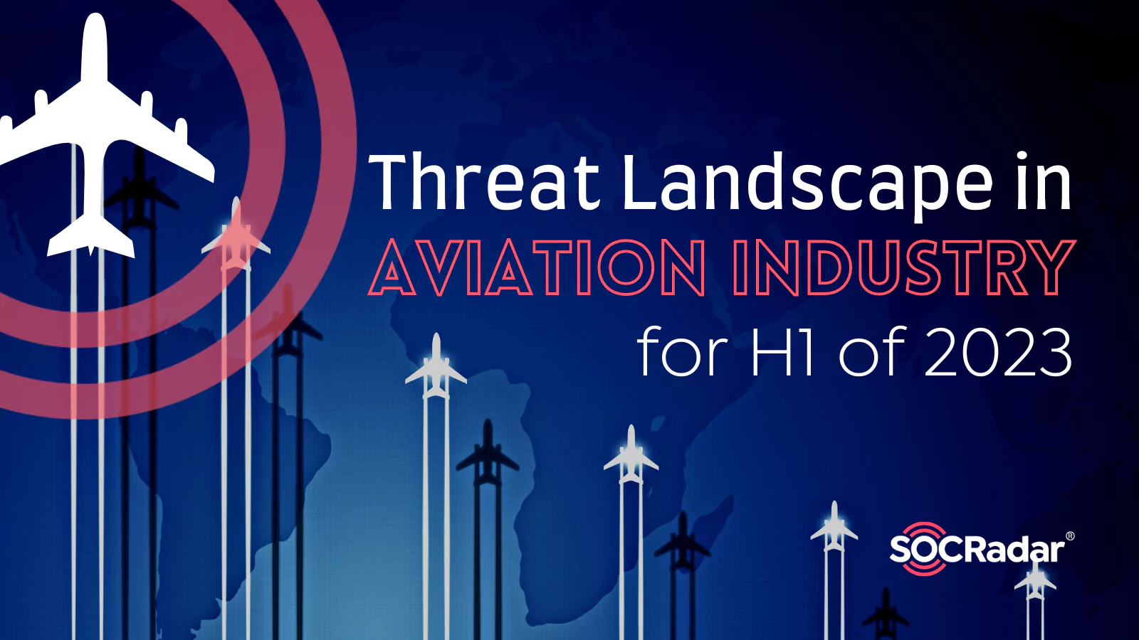 SOCRadar® Cyber Intelligence Inc. | Threat Landscape in the Aviation Industry for H1 of 2023