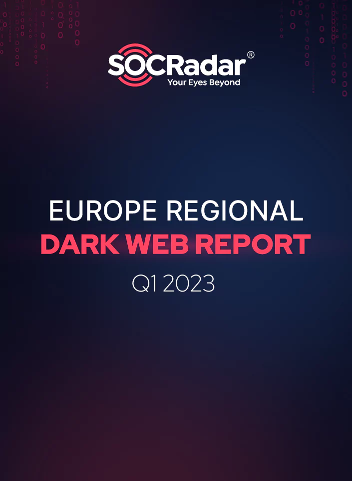 SOCRadar® Cyber Intelligence Inc. | Europe Regional Dark Web Report (Q1 2023)
