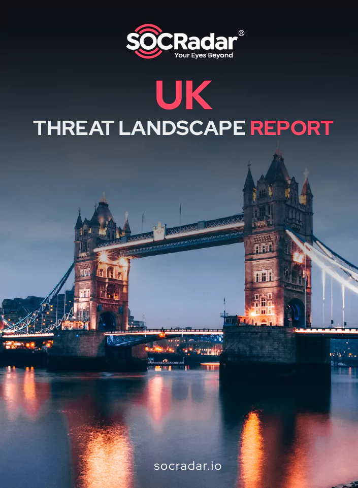 SOCRadar® Cyber Intelligence Inc. | UK Threat Landscape Report
