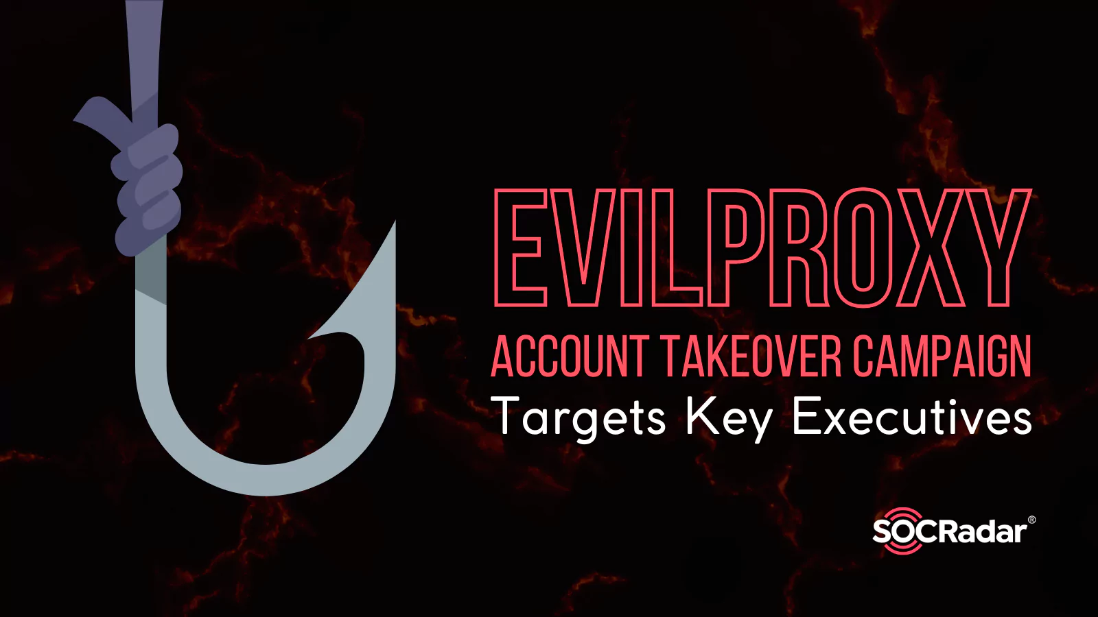 SOCRadar® Cyber Intelligence Inc. | EvilProxy Account Takeover Campaign Targets Key Executives