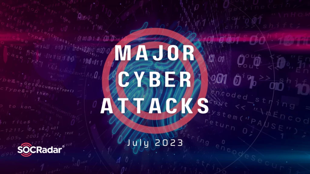 Major Cyberattacks in Review: July 2023