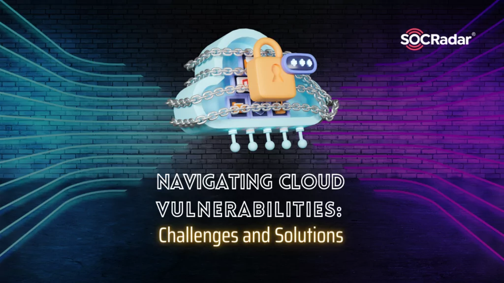 Navigating Cloud Vulnerabilities: Challenges and Solutions