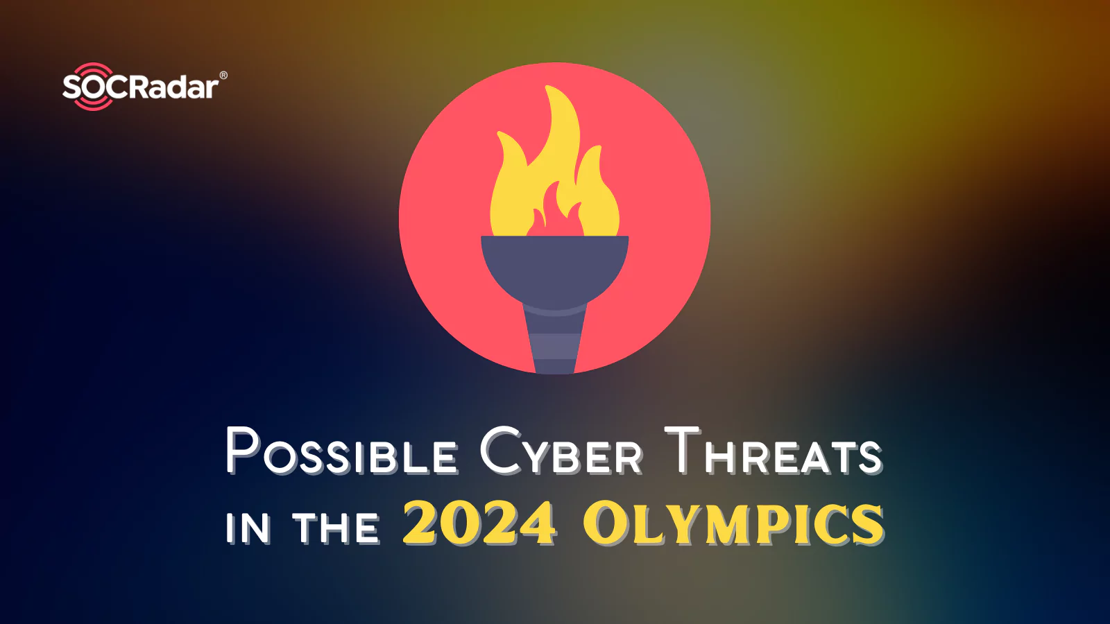 Possible Cyber Threats in the 2024 Olympics SOCRadar® Cyber