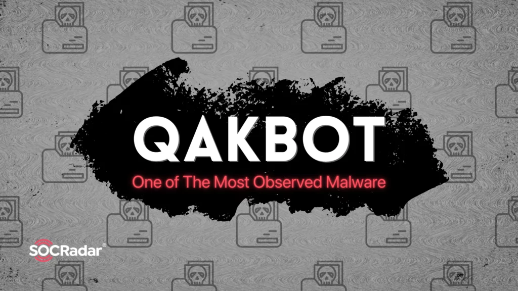 QakBot, One of The Most Observed Malware