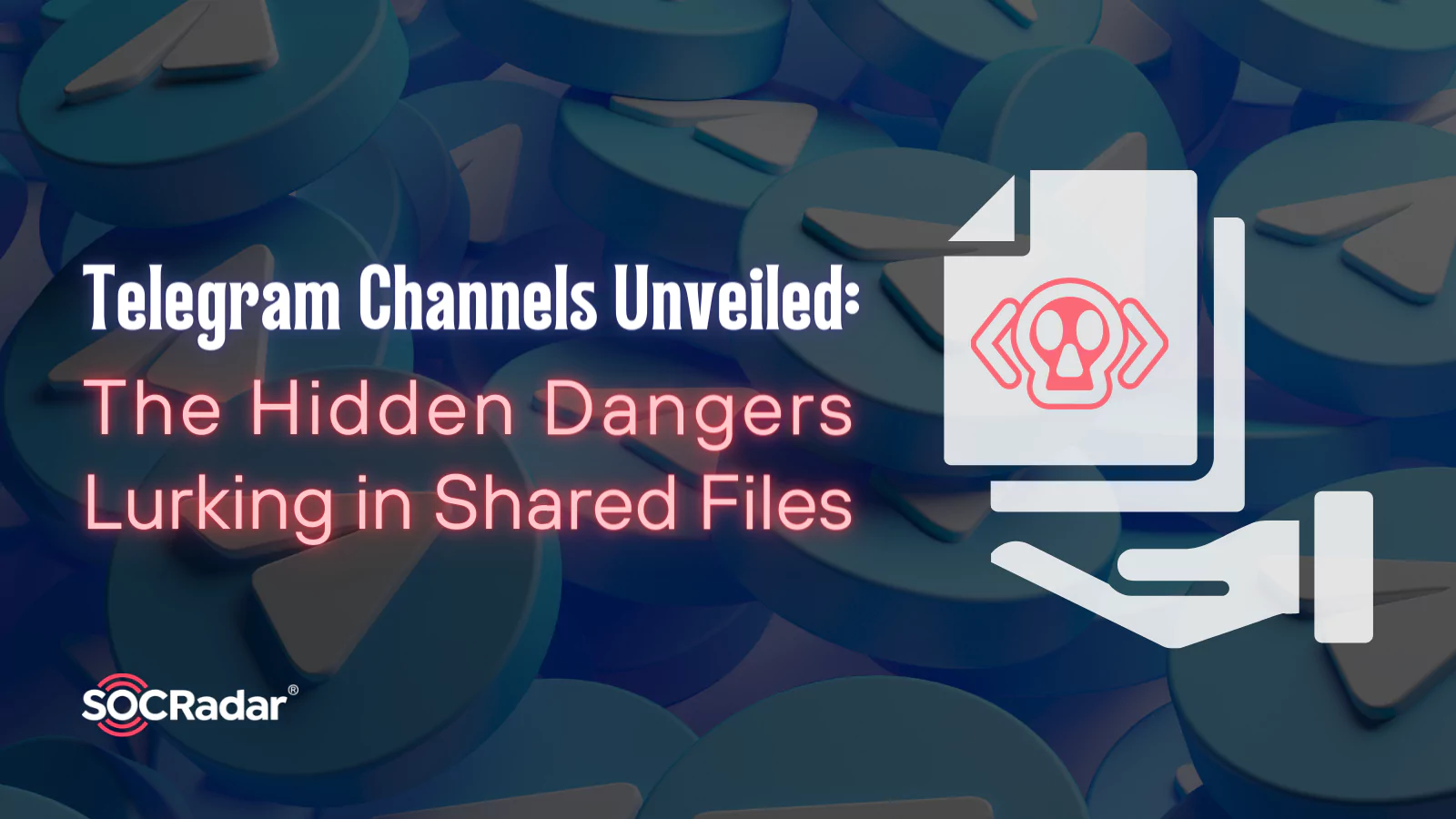 SOCRadar® Cyber Intelligence Inc. | Telegram Channels Unveiled: The Hidden Dangers Lurking in Shared Files