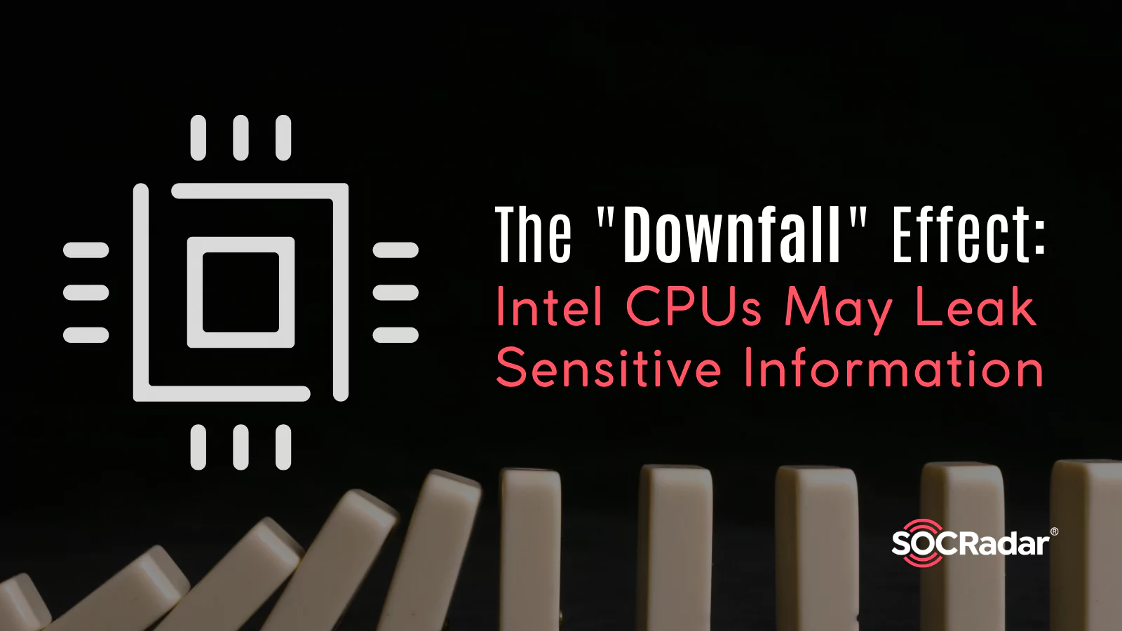 SOCRadar® Cyber Intelligence Inc. | The “Downfall” Effect: Intel CPUs May Leak Sensitive Information