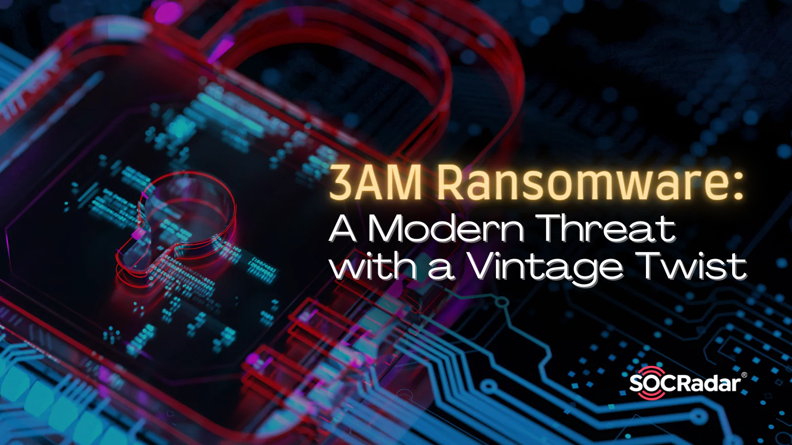 SOCRadar® Cyber Intelligence Inc. | 3AM Ransomware: A Modern Threat with a Vintage Twist