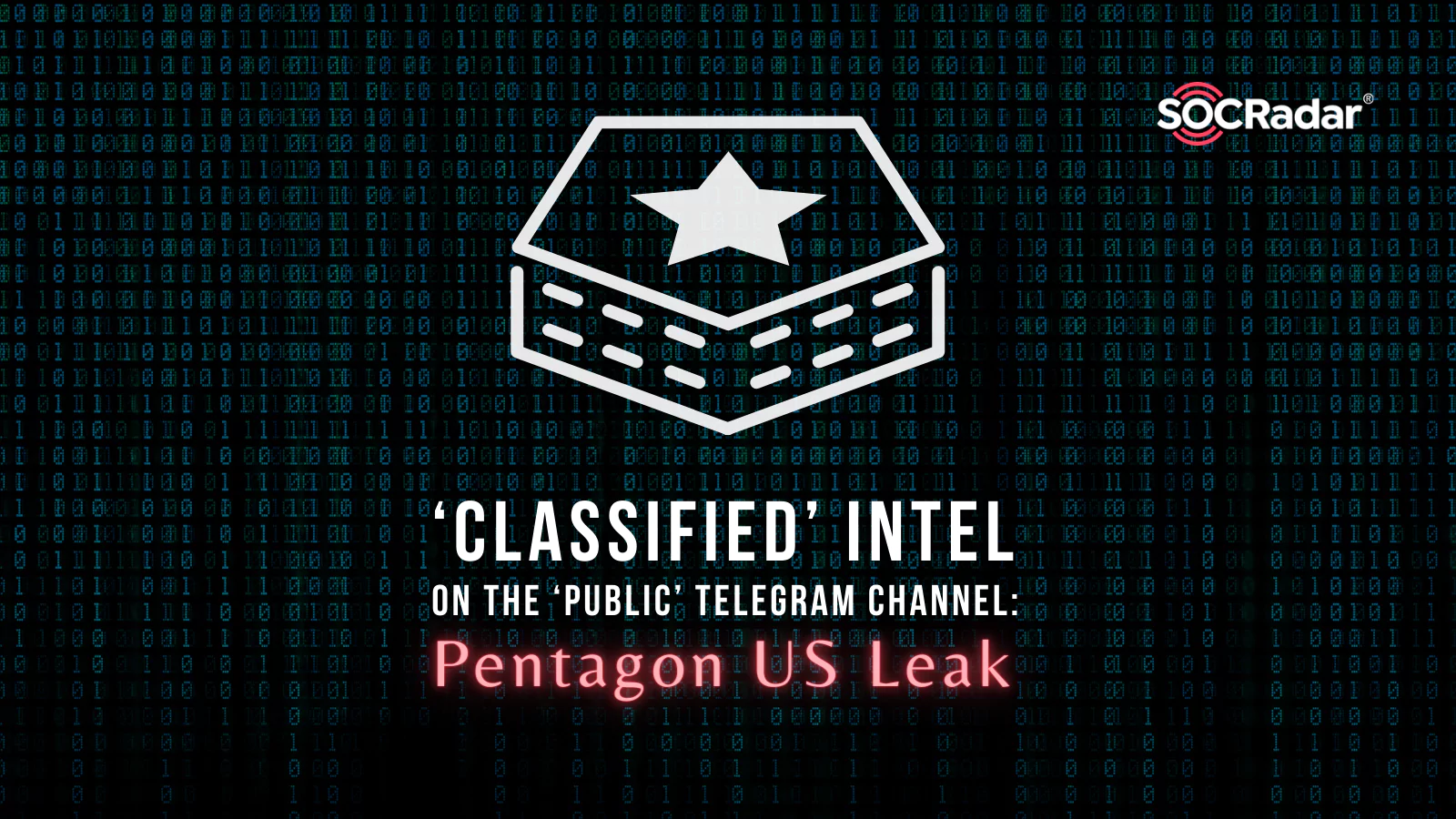 SOCRadar® Cyber Intelligence Inc. | ‘Classified’ Intel on the ‘Public’ Telegram Channel: Pentagon US Leak
