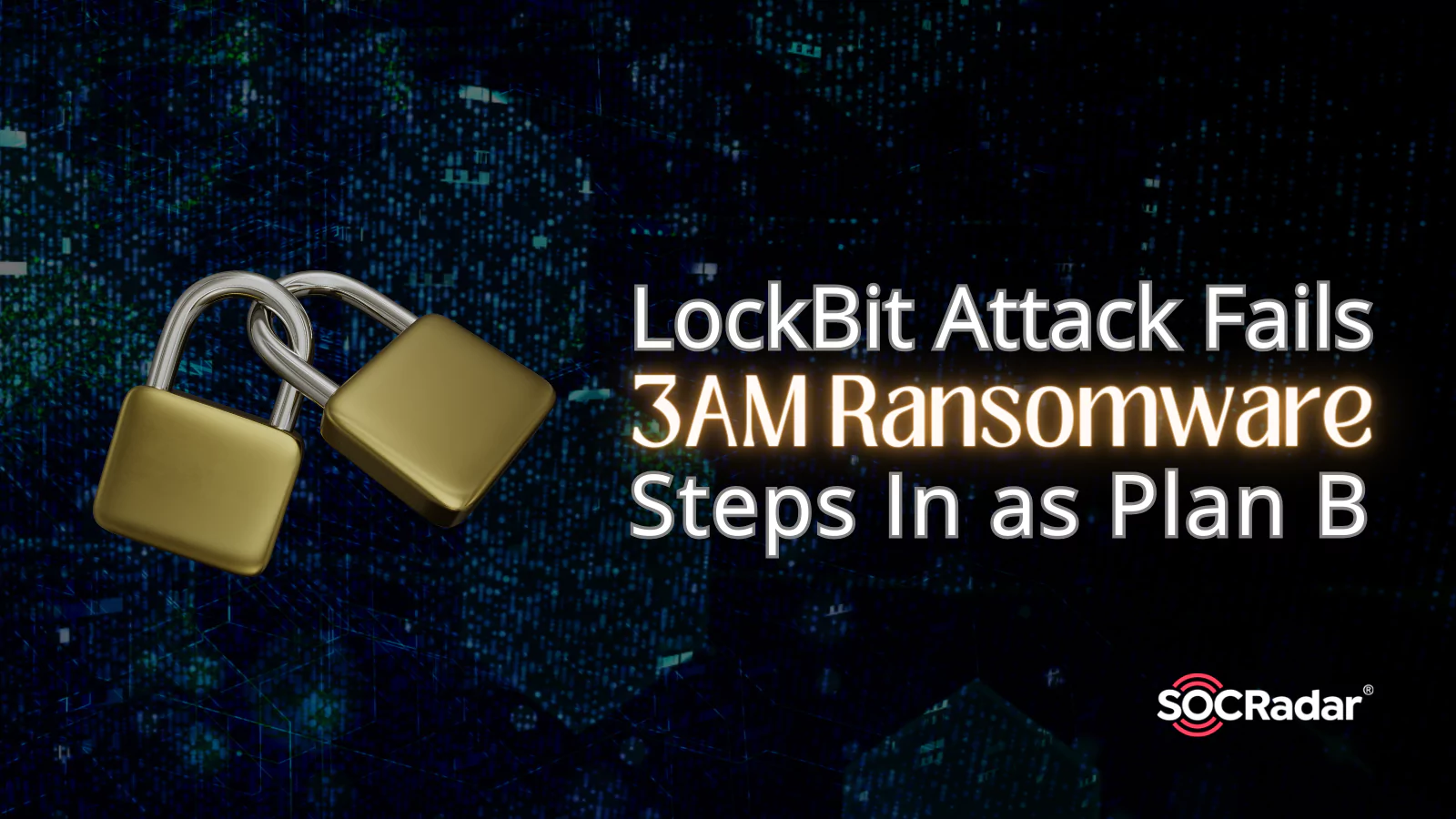 SOCRadar® Cyber Intelligence Inc. | LockBit Attack Fails, 3AM Ransomware Steps In as Plan B
