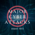 Major Cyberattacks in Review: August 2023