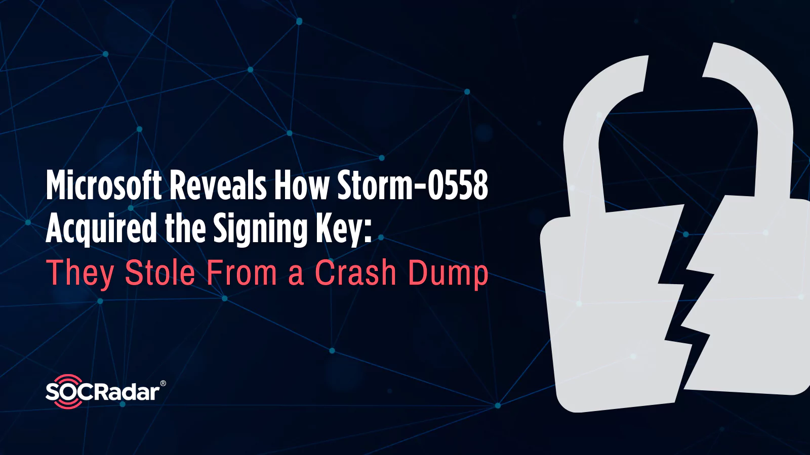 SOCRadar® Cyber Intelligence Inc. | Microsoft Reveals How Storm-0558 Acquired the Signing Key: They Stole From a Crash Dump