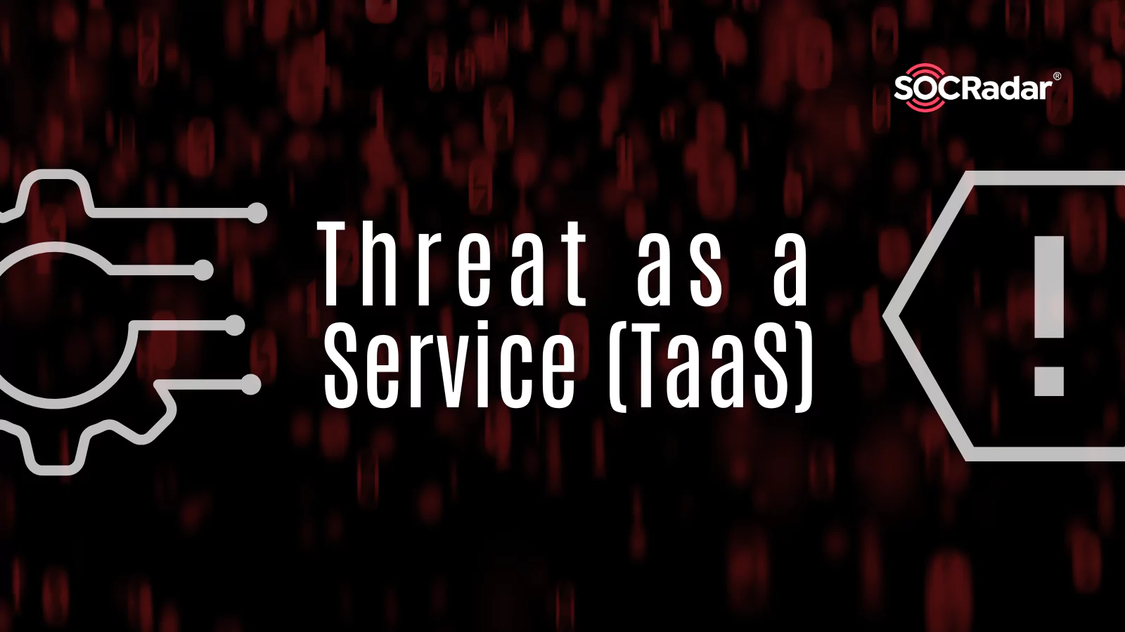 SOCRadar® Cyber Intelligence Inc. | Mother of the Threats: Threat as a Service