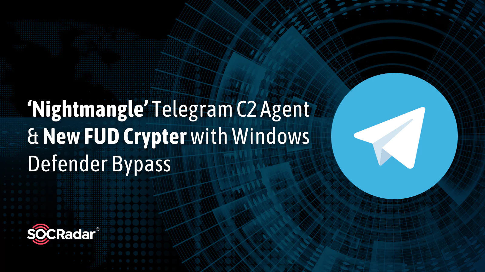 SOCRadar® Cyber Intelligence Inc. | ‘Nightmangle’ Telegram C2 Agent and New FUD Crypter with Windows Defender Bypass