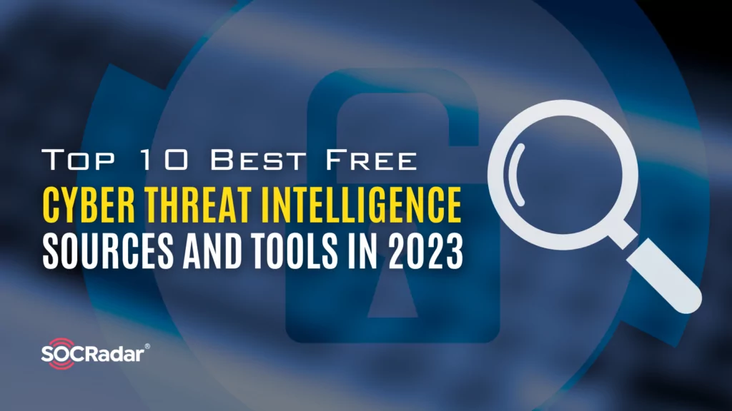 Top 10 Best Free Cyber Threat Intelligence Sources and Tools in 2023
