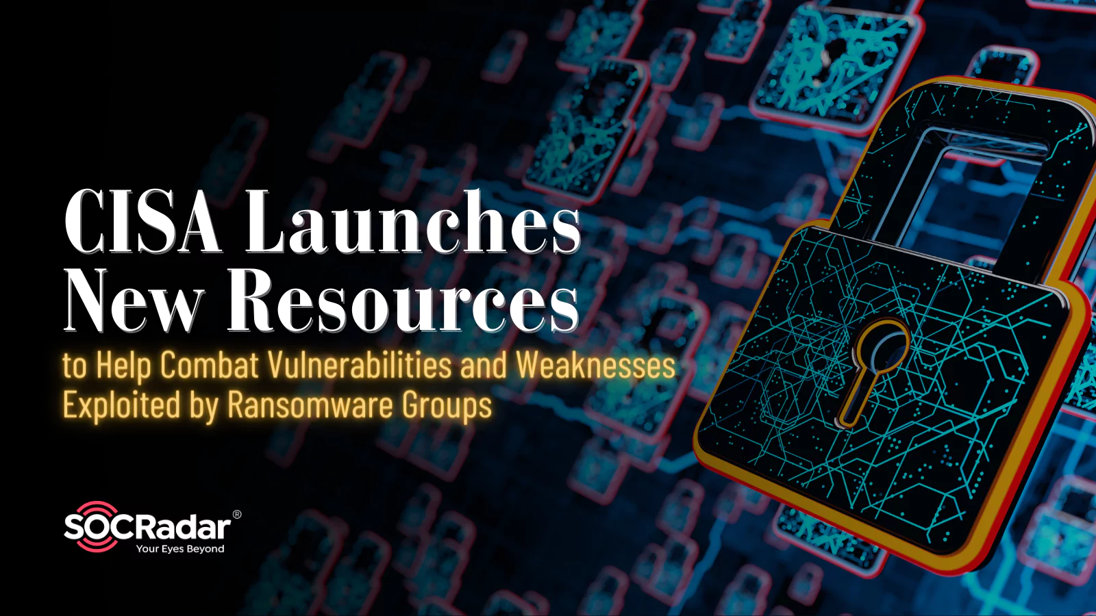 SOCRadar® Cyber Intelligence Inc. | CISA Launches New Resources to Help Combat Vulnerabilities and Weaknesses Exploited by Ransomware Groups