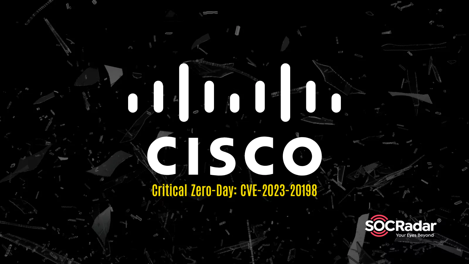 SOCRadar® Cyber Intelligence Inc. | Cisco Warns of Exploitation of a Maximum Severity Zero-Day Vulnerability in IOS XE: CVE-2023-20198