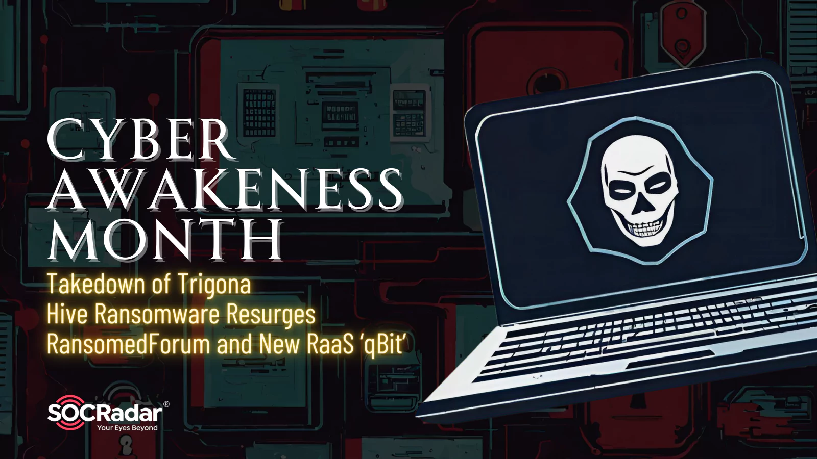 SOCRadar® Cyber Intelligence Inc. | Cyber Awakeness Month: Takedown of Trigona, Hive Ransomware Resurges, RansomedForum and New RaaS ‘qBit’