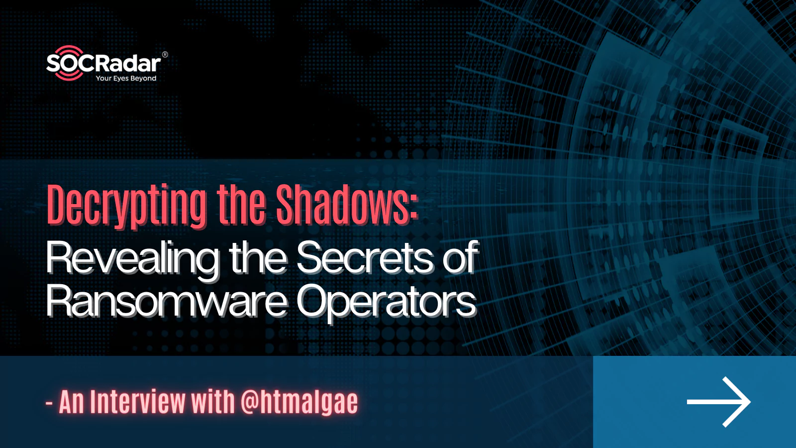 SOCRadar® Cyber Intelligence Inc. | Decrypting the Shadows: Revealing the Secrets of Ransomware Operators - An Interview with @htmalgae