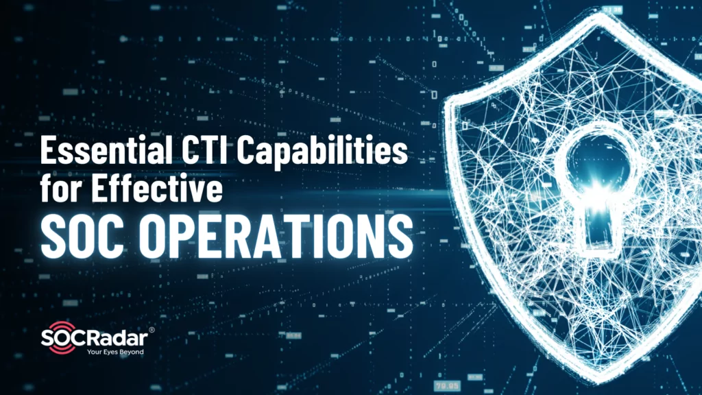 Essential CTI Capabilities for Effective SOC Operations