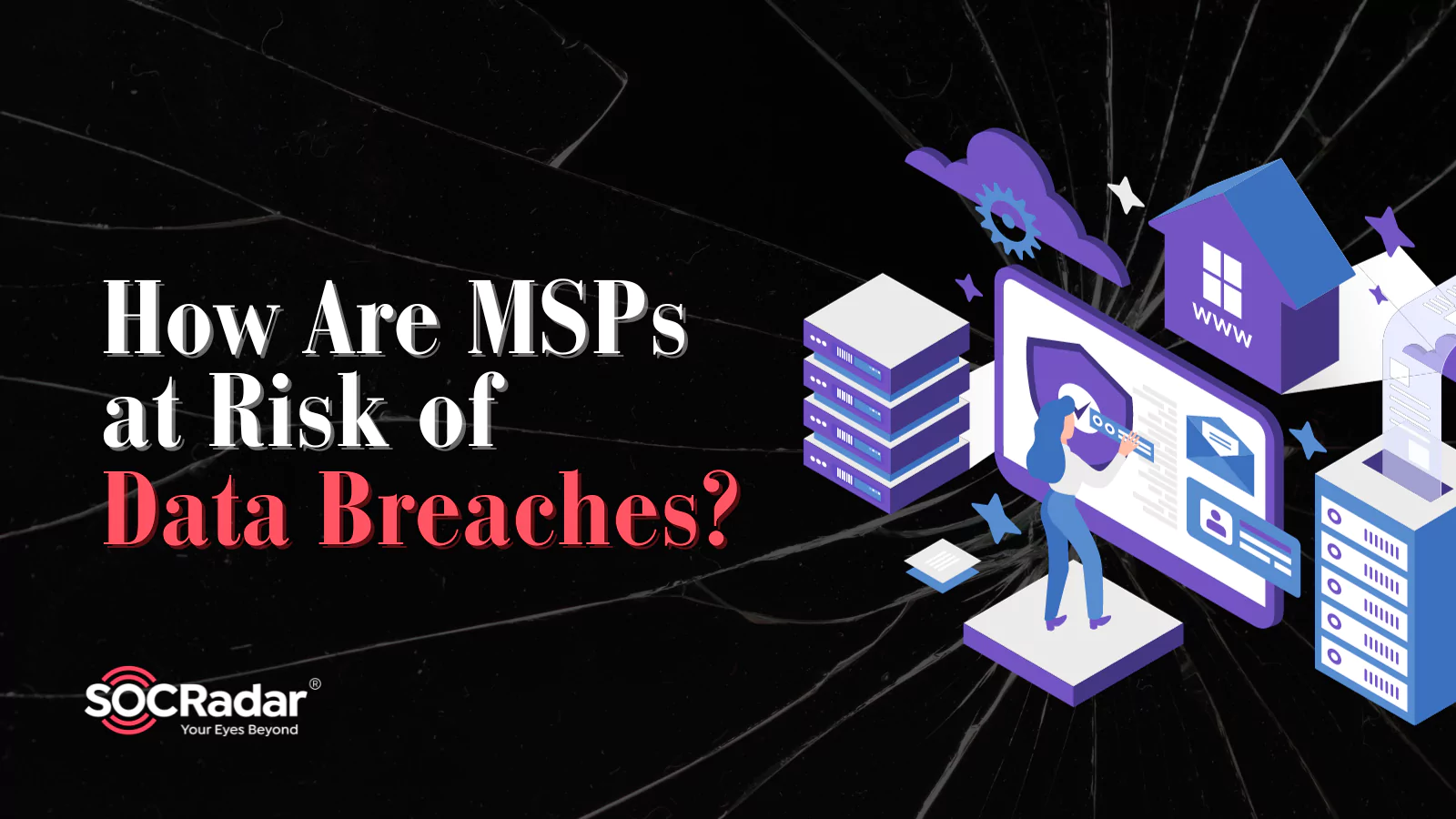 SOCRadar® Cyber Intelligence Inc. | How Are MSPs (Managed Service Providers) at Risk of Data Breaches?