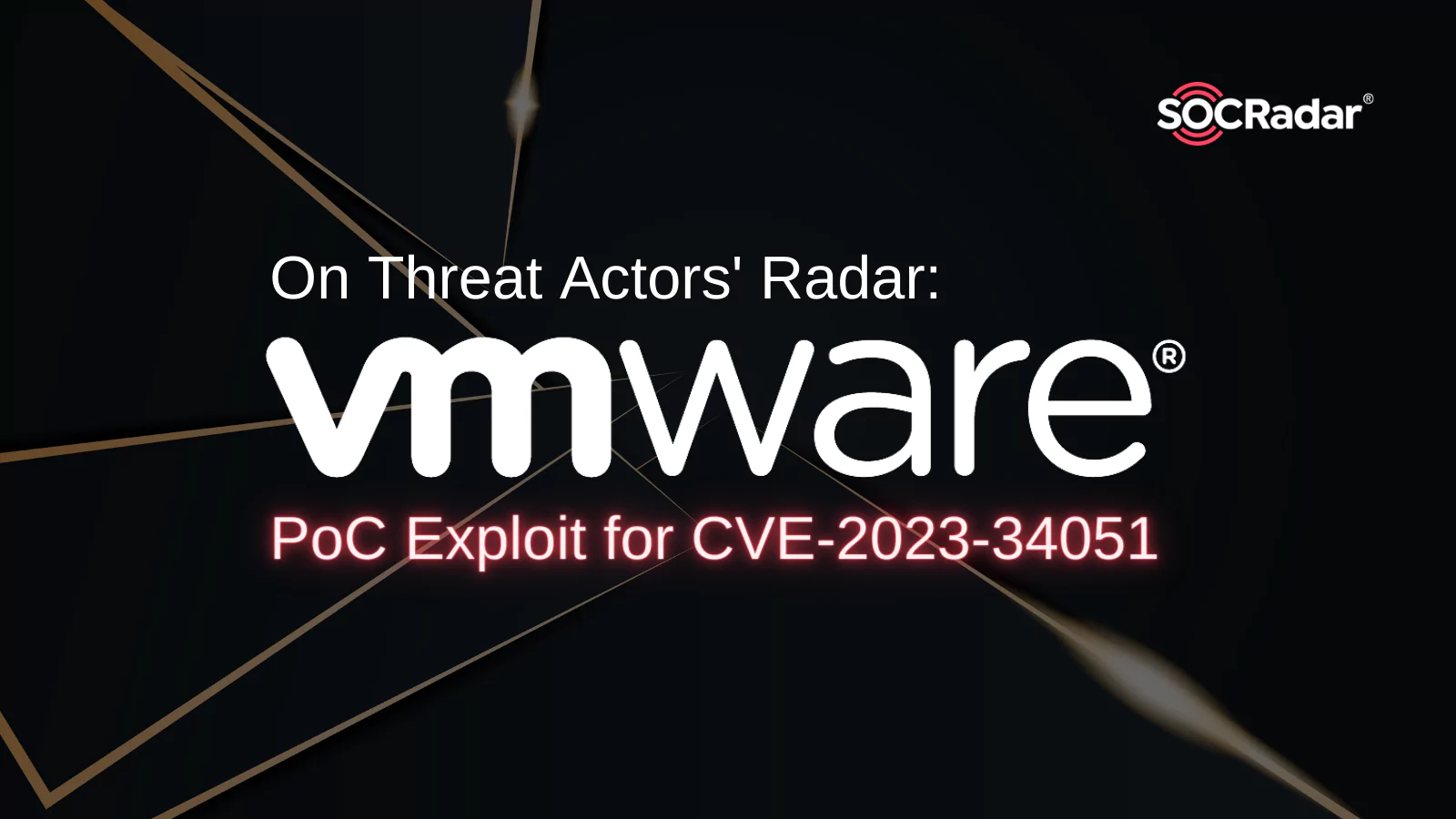 SOCRadar® Cyber Intelligence Inc. | On Threat Actors’ Radar: PoC Exploits for VMware Aria Operations Vulnerability (CVE-2023-34051), and More