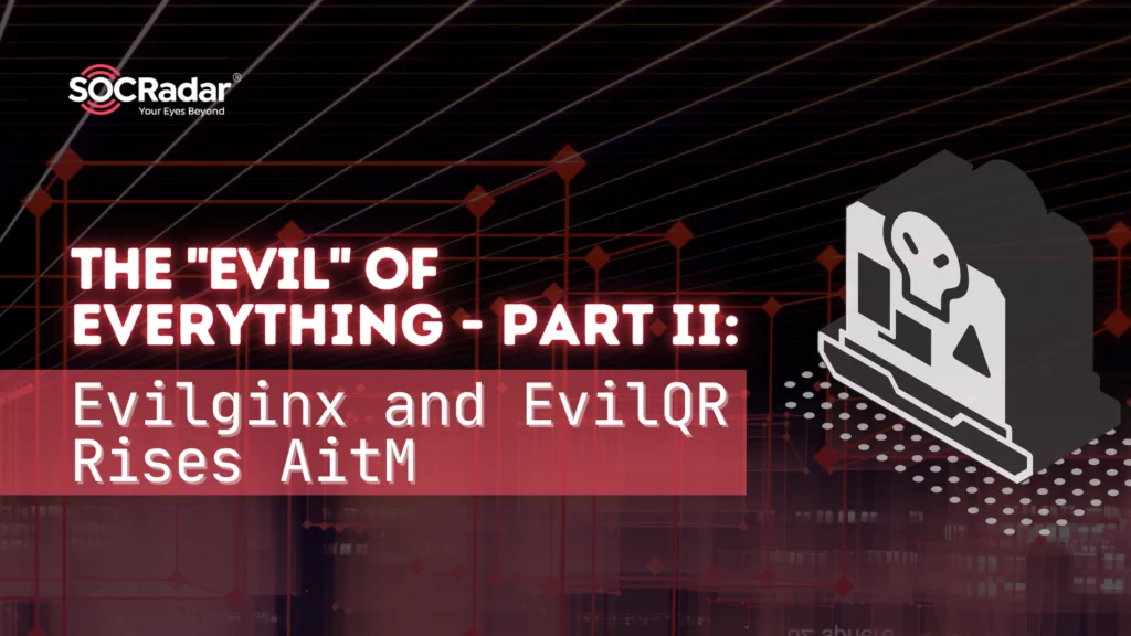 The "Evil" of Everything - Part II: Evilginx and EvilQR Rises AitM