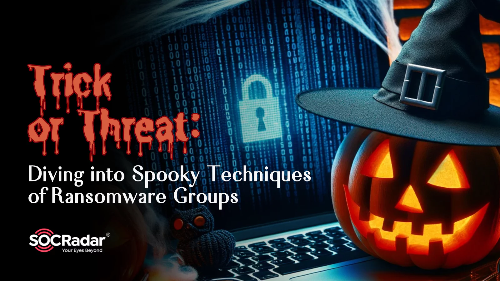 SOCRadar® Cyber Intelligence Inc. | Trick or Threat: Diving into Spooky Techniques of Ransomware Groups