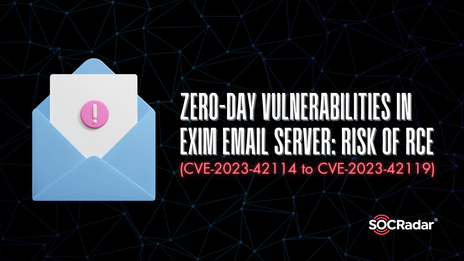 SOCRadar® Cyber Intelligence Inc. | Zero-Day Vulnerabilities in Exim Email Server: Risk of RCE (CVE-2023-42115, CVE-2023-42116, CVE-2023-42117, and More)