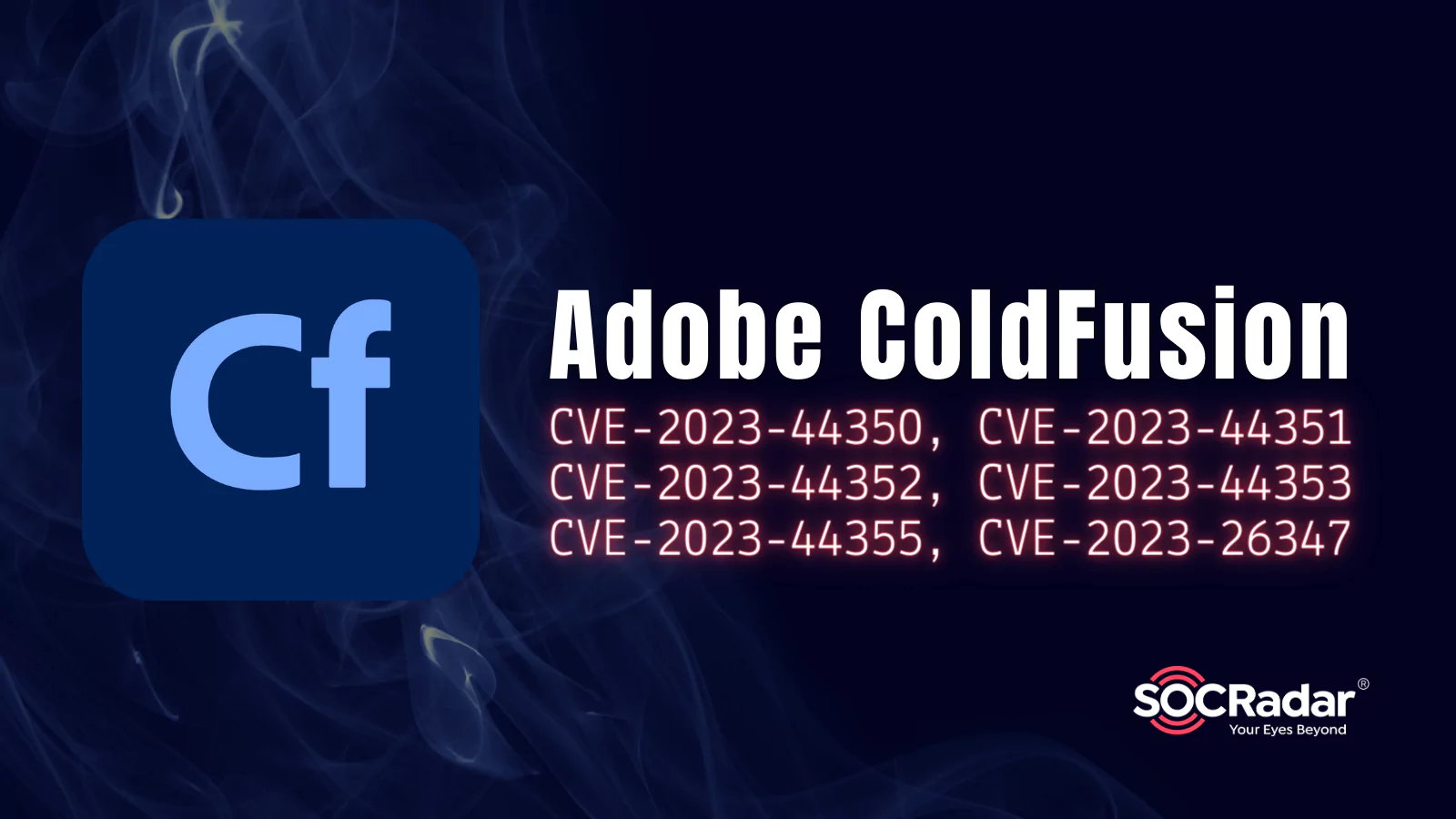 SOCRadar® Cyber Intelligence Inc. | CISA Alert: Serious Vulnerabilities in Adobe ColdFusion (CVE-2023-44350, CVE-2023-44351, CVE-2023-44353 and More)