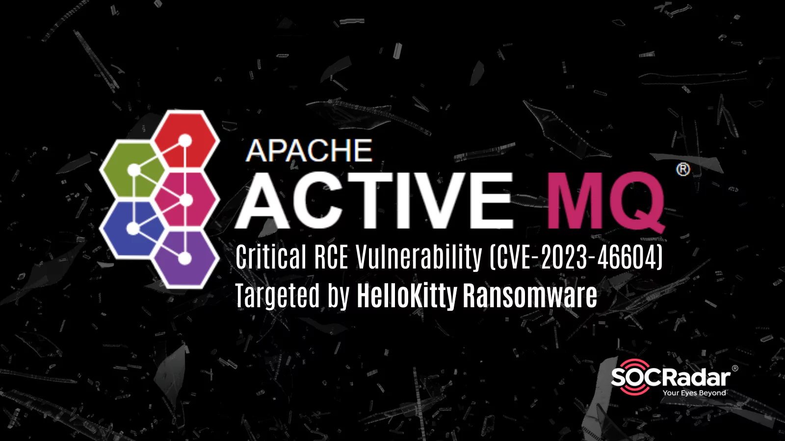 SOCRadar® Cyber Intelligence Inc. | Critical RCE Vulnerability in Apache ActiveMQ Is Targeted by HelloKitty Ransomware (CVE-2023-46604)