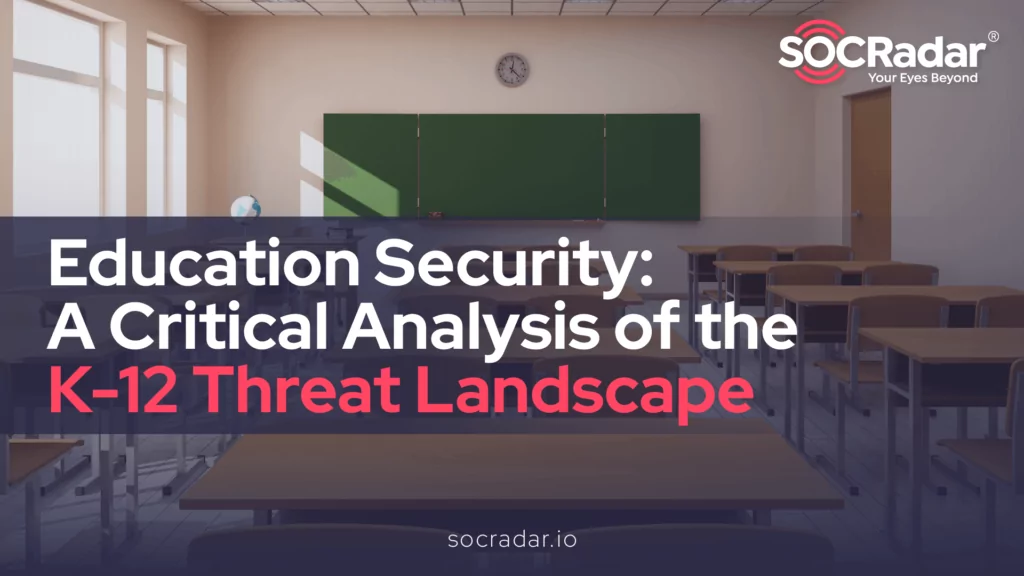 Education Security: A Critical Analysis of the K-12 Threat Landscape