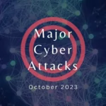Major Cyberattacks in Review: October 2023