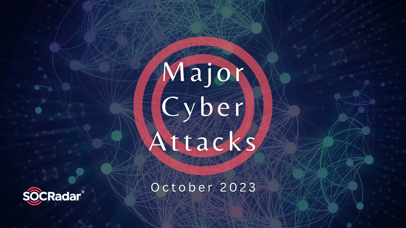 SOCRadar® Cyber Intelligence Inc. | Major Cyberattacks in Review: October 2023