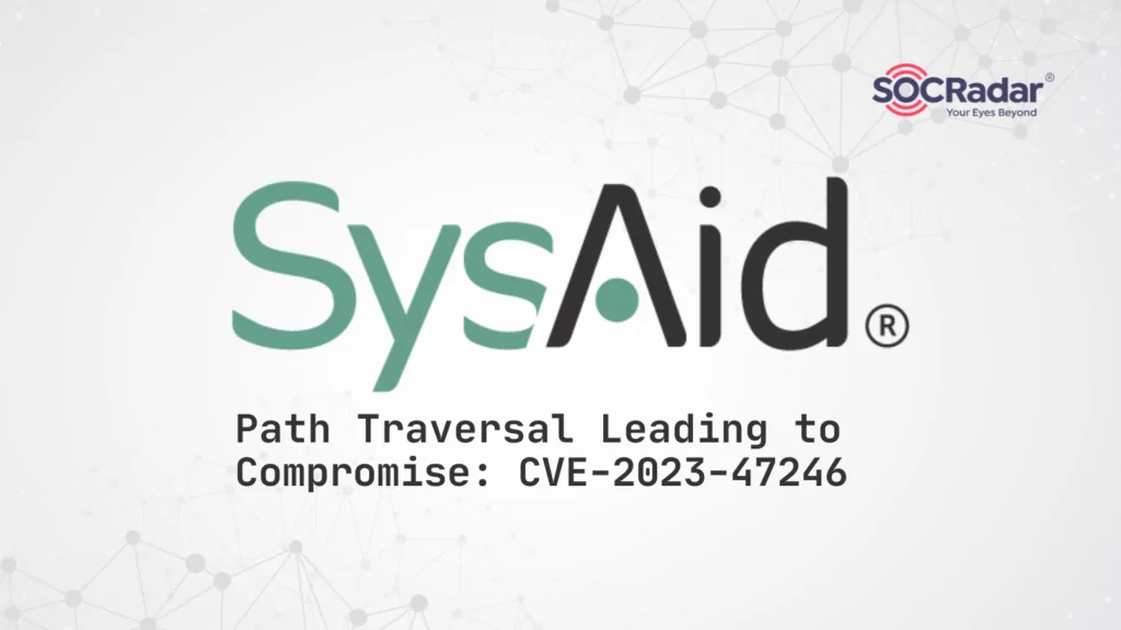 Path Traversal Leading to Compromise: SysAid On-Prem Software CVE-2023-47246 Vulnerability