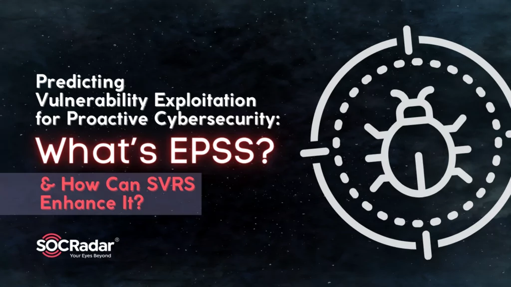 Predicting Vulnerability Exploitation for Proactive Cybersecurity: What’s EPSS, and How Can SVRS Enhance It?