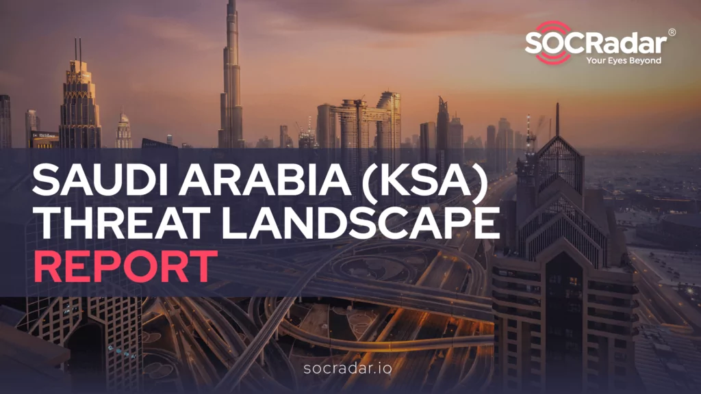 A Brief Look at SOCRadar's Saudi Arabia Threat Landscape Report