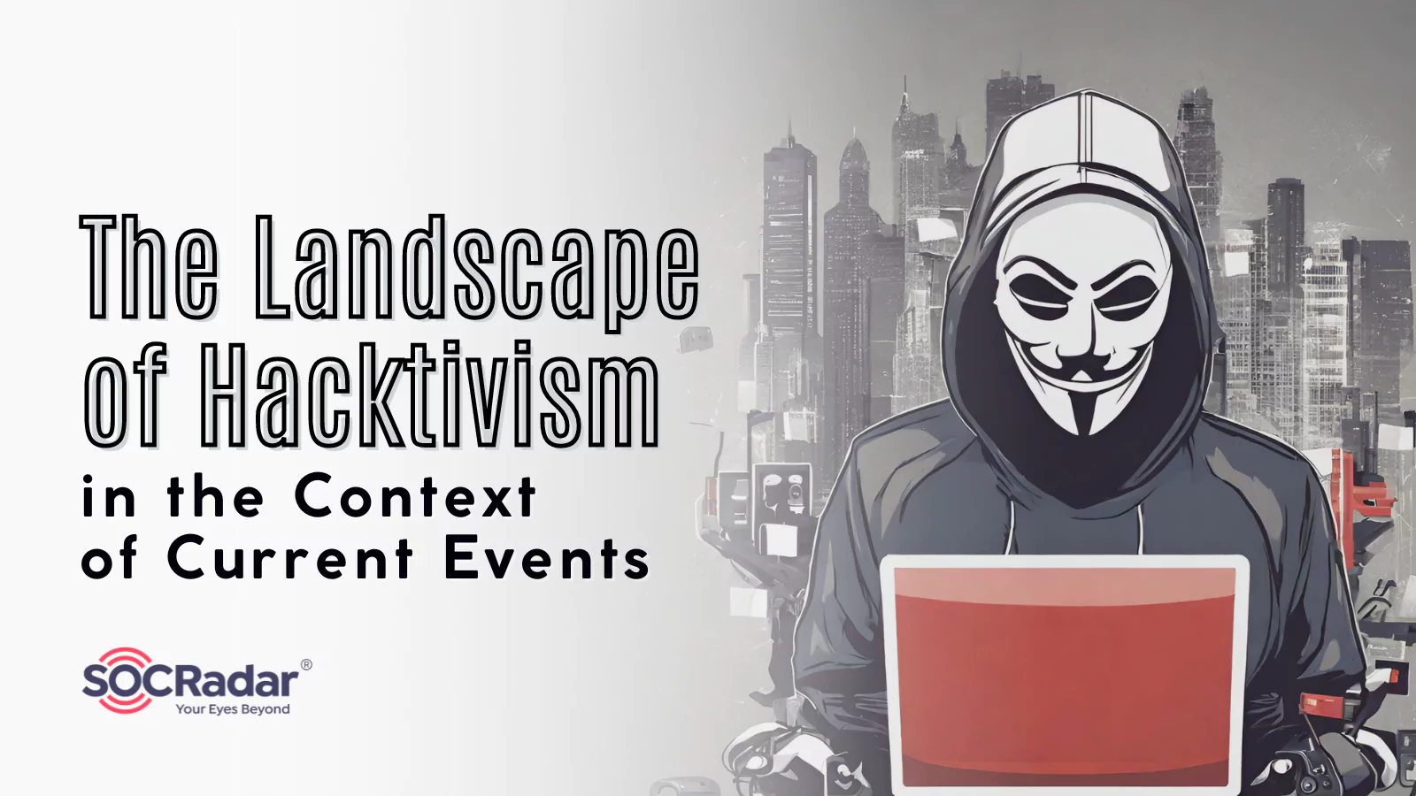 SOCRadar® Cyber Intelligence Inc. | The Landscape of Hacktivism in the Context of Current Events