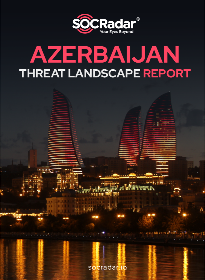 SOCRadar® Cyber Intelligence Inc. | Azerbaijan Threat Landscape Report