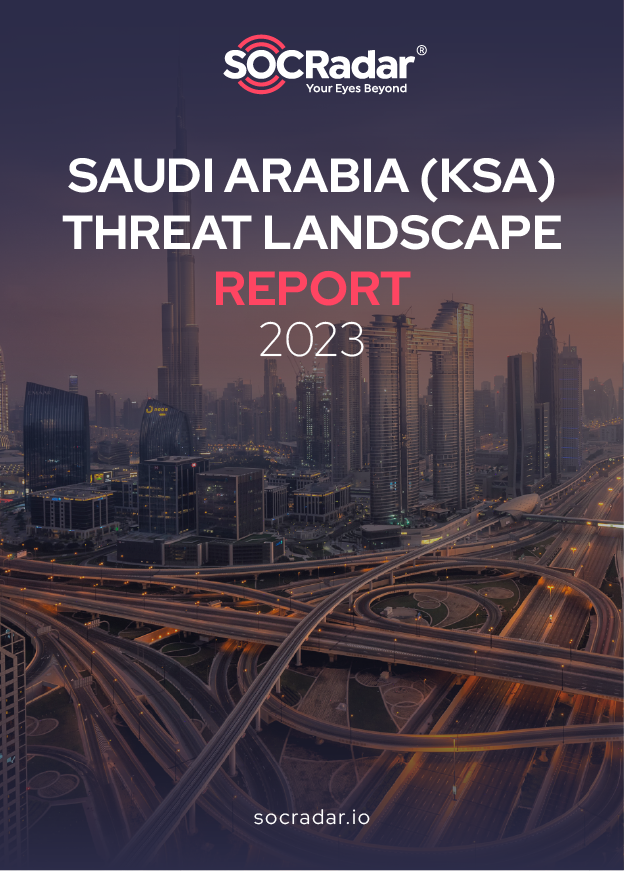 SOCRadar® Cyber Intelligence Inc. | Saudi Arabia (KSA) Threat Landscape Report