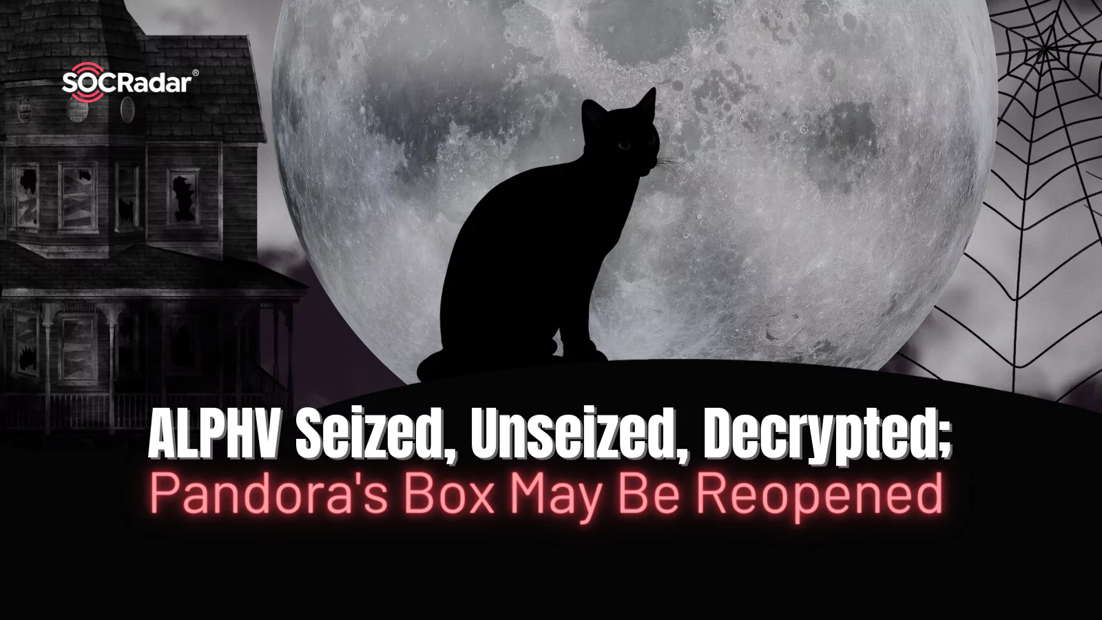 SOCRadar® Cyber Intelligence Inc. | ALPHV Seized, Unseized, Decrypted; Pandora's Box May Be Reopened