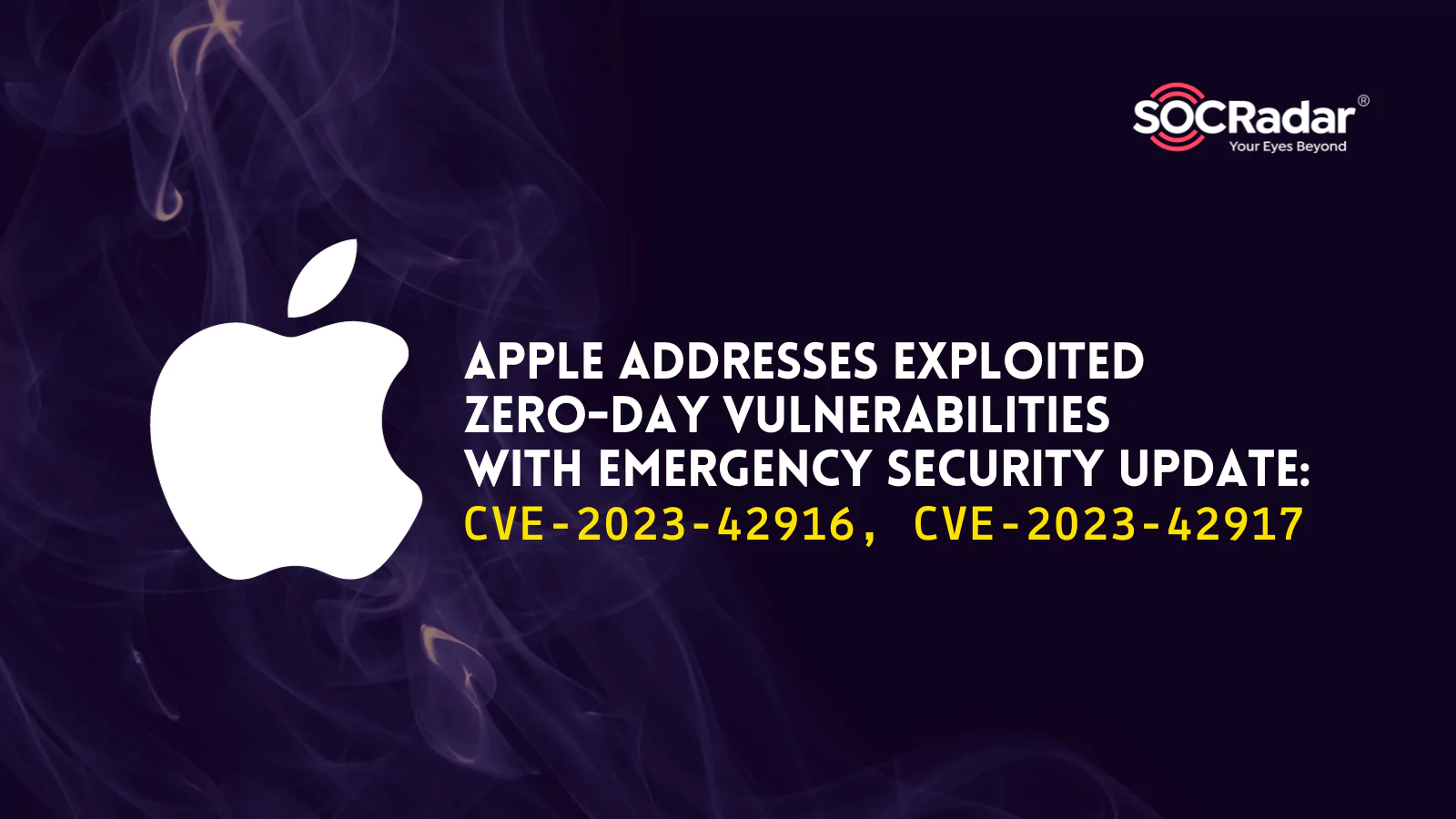 SOCRadar® Cyber Intelligence Inc. | Apple Addresses Exploited Zero-Day Vulnerabilities with Emergency Security Update: CVE-2023-42916, CVE-2023-42917