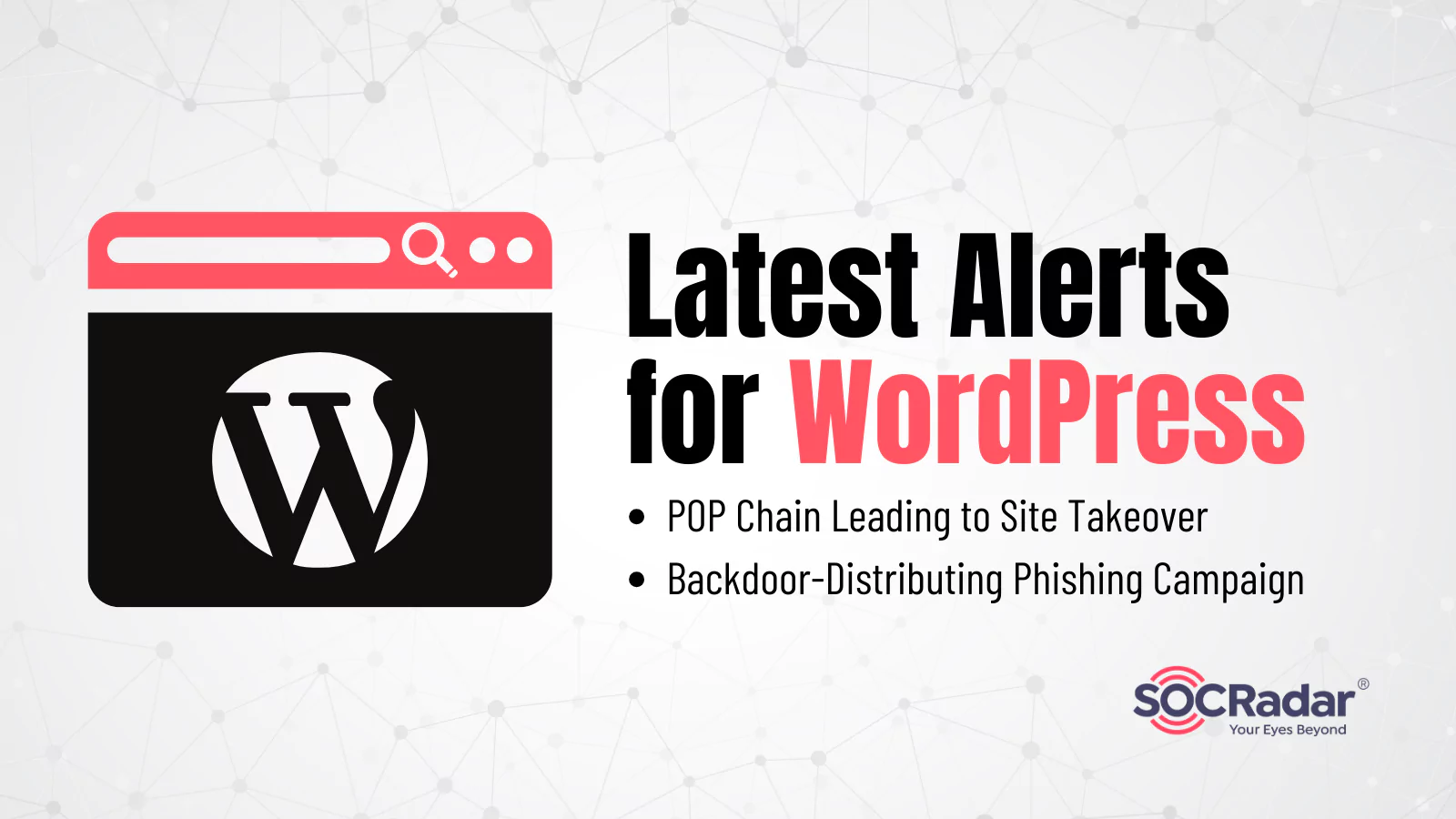 SOCRadar® Cyber Intelligence Inc. | Latest Alerts for WordPress: POP Chain Leading to Site Takeover, Backdoor-Distributing Phishing Campaign