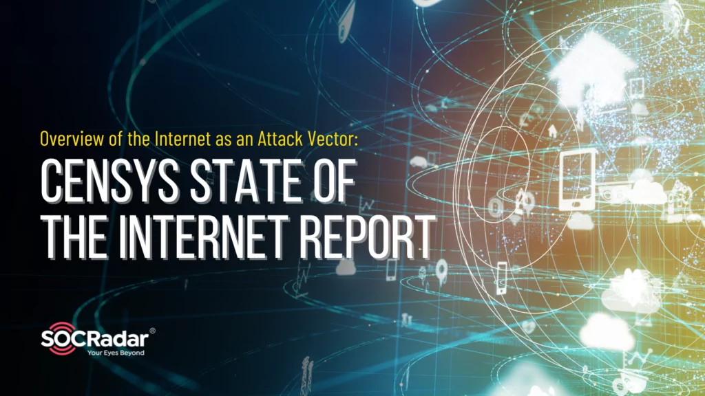 Overview of the Internet as an Attack Vector: Censys State of The Internet Report