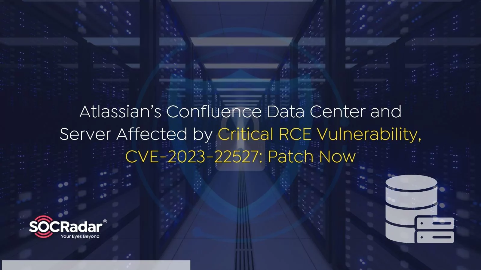 SOCRadar® Cyber Intelligence Inc. | Atlassian’s Confluence Data Center and Server Affected by Critical RCE Vulnerability, CVE-2023-22527: Patch Now