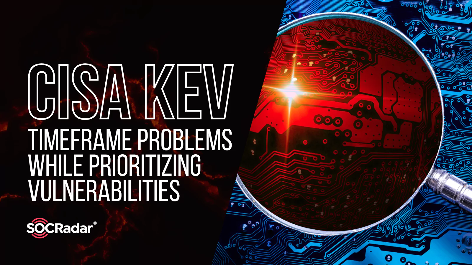 SOCRadar® Cyber Intelligence Inc. | CISA KEV Timeframe Problems While Prioritizing Vulnerabilities