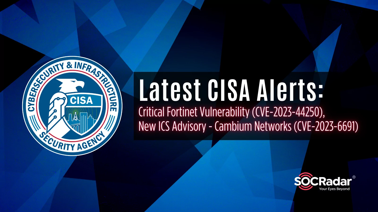 SOCRadar® Cyber Intelligence Inc. | CISA Warned of Critical Fortinet Vulnerability (CVE-2023-44250) and Issued a New ICS Advisory