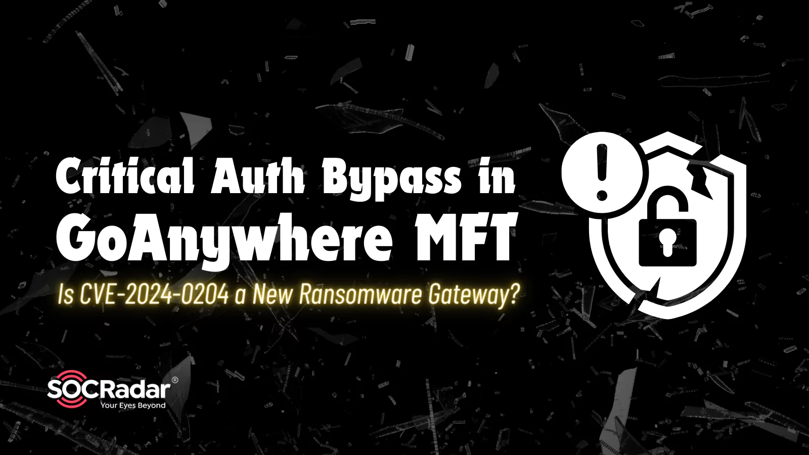 SOCRadar® Cyber Intelligence Inc. | Critical Auth Bypass in GoAnywhere MFT: Is It a New Ransomware Gateway? (CVE-2024-0204)