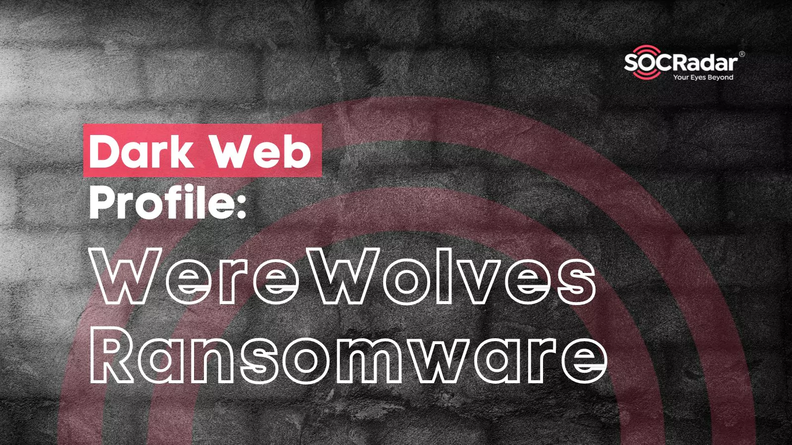 SOCRadar® Cyber Intelligence Inc. | Dark Web Profile: WereWolves Ransomware