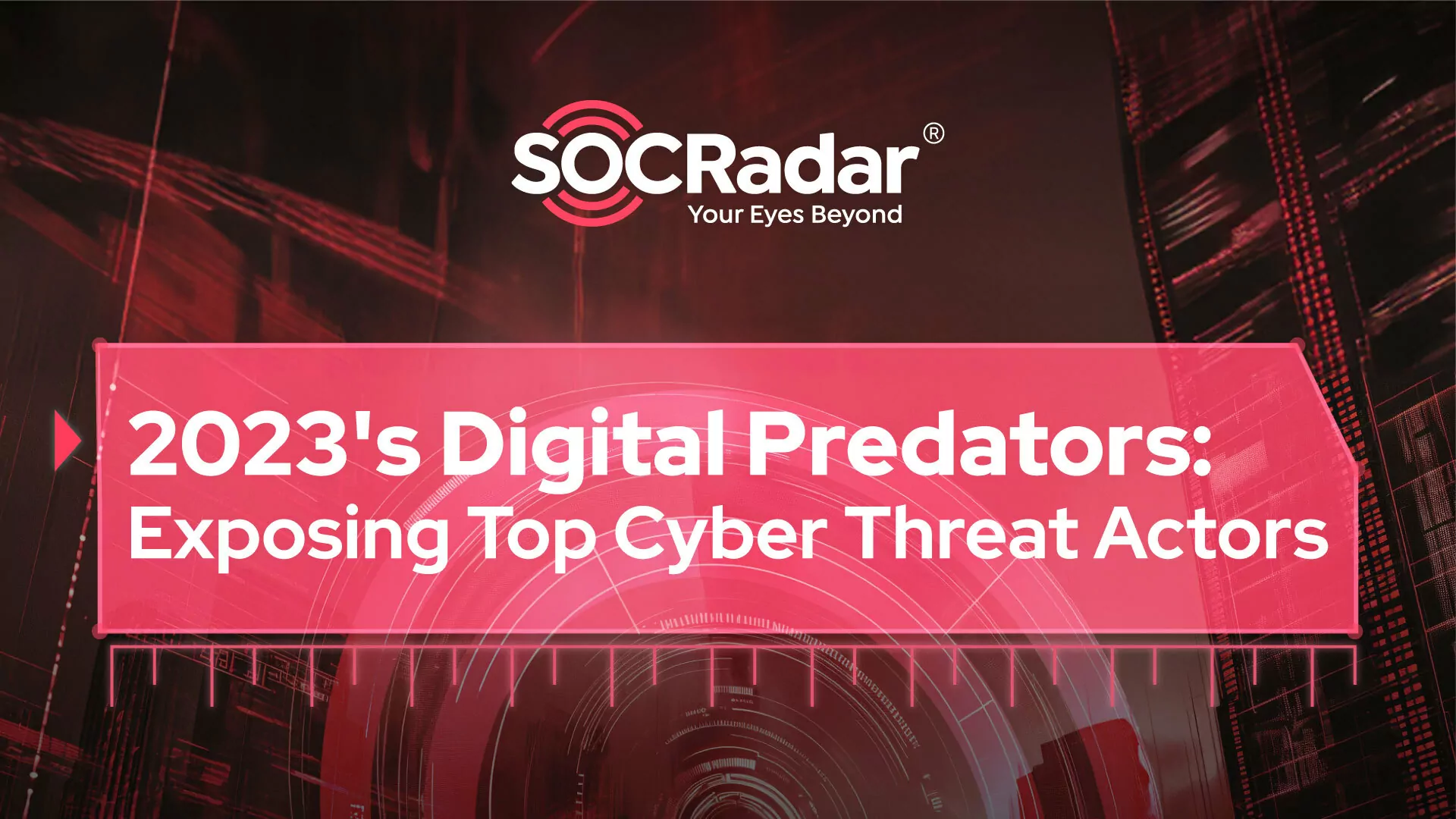 SOCRadar® Cyber Intelligence Inc. | Digital Predators of 2023: Exposing Top Cyber Threat Actors