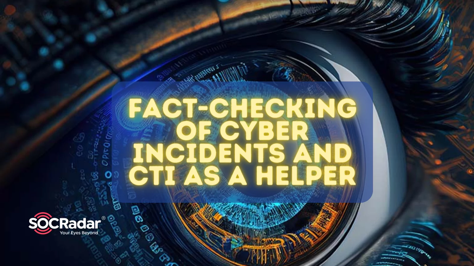 SOCRadar® Cyber Intelligence Inc. | Fact-Checking of Cyber Incidents and CTI as a Helper